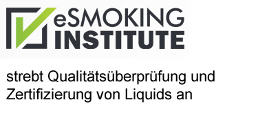 "eSmoking Institute" strebt Qualitätsüberprüfung und Zertifizierung von Liquids an