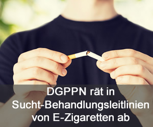 DGPPN rät in Sucht-Behandlungsleitlinien von E-Zigaretten ab