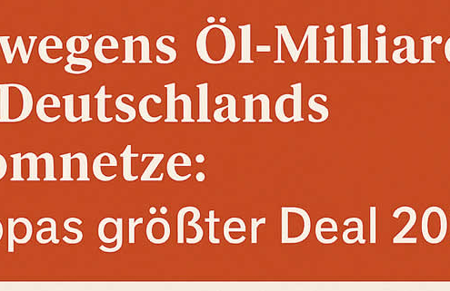 Norwegens Öl-Milliarden für Deutschlands Stromnetze: Europas größter Deal 2025? Norwegens Öl-Milliarden für Deutschlands Stromnetze: Europas größter Deal 2025?